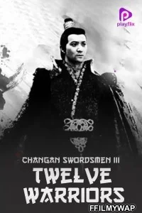  Changan Swordsmen 3 Twelve Warriors (2017) Hindi Dubbed