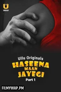  Haseena Maan Jayegi (2025) Part 1 ULLU Hindi Unrated Webseries
