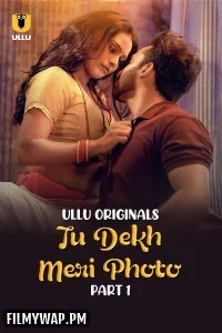  Tu Dekh Meri Photo (2025) Part 1 ULLU Hindi Unrated Webseries