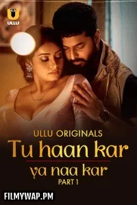  Tu Haan Kar Ya Naa Kar (2025) Part 1 ULLU Hindi Unrated Webseries