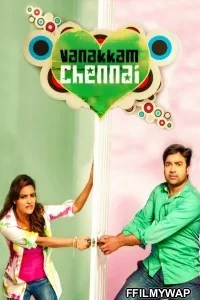  Vanakkam Chennai (2013) Hindi Dubbed Movie